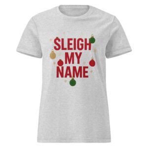 Feminine Fit Sleigh My Name Tee Shirt